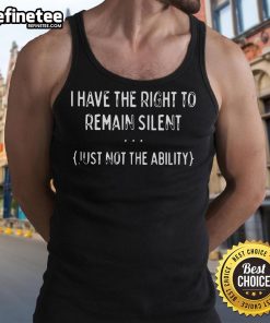 Alt Text: Funny tank top featuring 'I Have The Right To Remain Silent Just Not The Ability' slogan for casual wear.