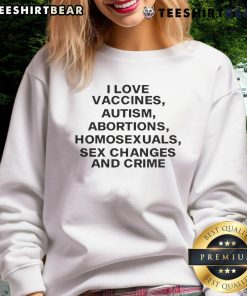 Official I Love Vaccines Sweatshirt featuring bold text on autism, abortions, homosexuals, and crime in vibrant colors.