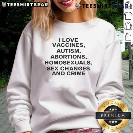 Official I Love Vaccines Sweatshirt featuring bold text on autism, abortions, homosexuals, and crime in vibrant colors.