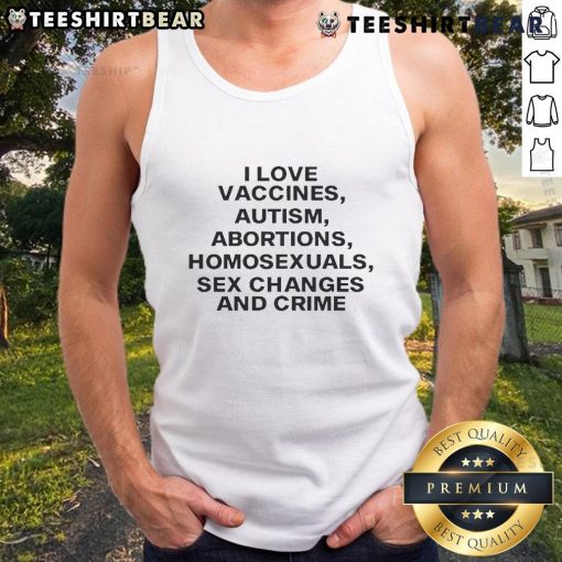 Official I Love Vaccines tank top featuring bold text on autism, abortions, homosexuality, sex changes, and crime.