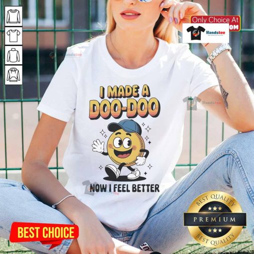 Alt Text: Official 'I Made A Doo Doo Now I Feel Better' Ladies Tee, featuring a playful design perfect for casual wear.