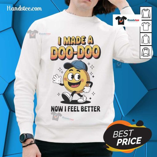 Alt Text: Cozy 'I Made A Doo Doo Now I Feel Better' sweatshirt, perfect for casual wear and humor lovers.