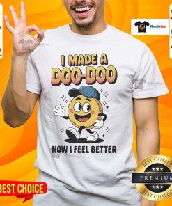 Alt Text: Official I Made A Doo Doo Now I Feel Better T-Shirt design featuring playful text on a casual tee.