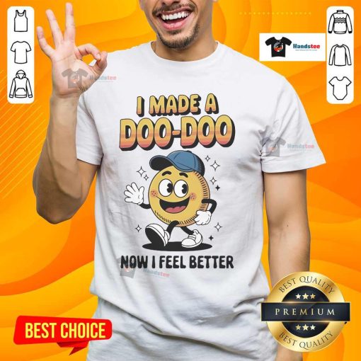 Alt Text: Official I Made A Doo Doo Now I Feel Better T-Shirt design featuring playful text on a casual tee.