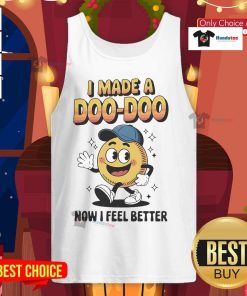 Official I Made A Doo Doo Now I Feel Better Tank Top featuring playful text design on a stylish tank top.
