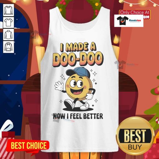 Official I Made A Doo Doo Now I Feel Better Tank Top featuring playful text design on a stylish tank top.