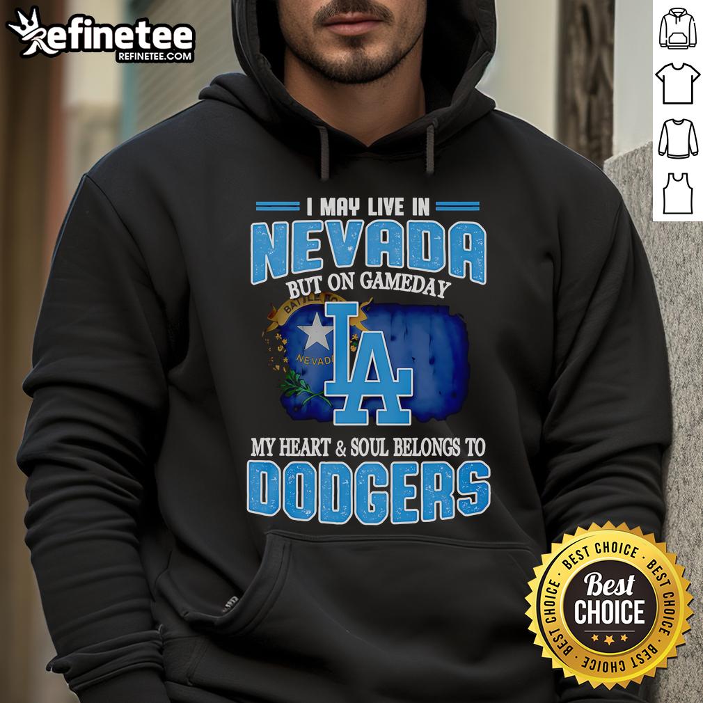 Official I May Live In Nevada But On Gameday My Heart And Soul Belongs To Dodgers Hoodie Official Dodgers hoodie: 'I May Live In Nevada But On Gameday My Heart And Soul Belongs To Dodgers' design.