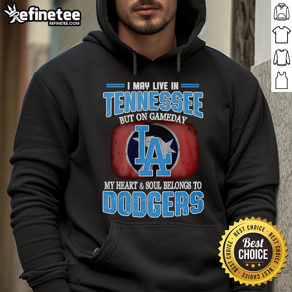 Official I May Live In Tennessee But On Gameday My Heart And Soul Belongs To Dodgers Hoodie Cozy Dodgers hoodie showcasing team pride, perfect for game day in Tennessee. Official I May Live In Tennessee hoodie.