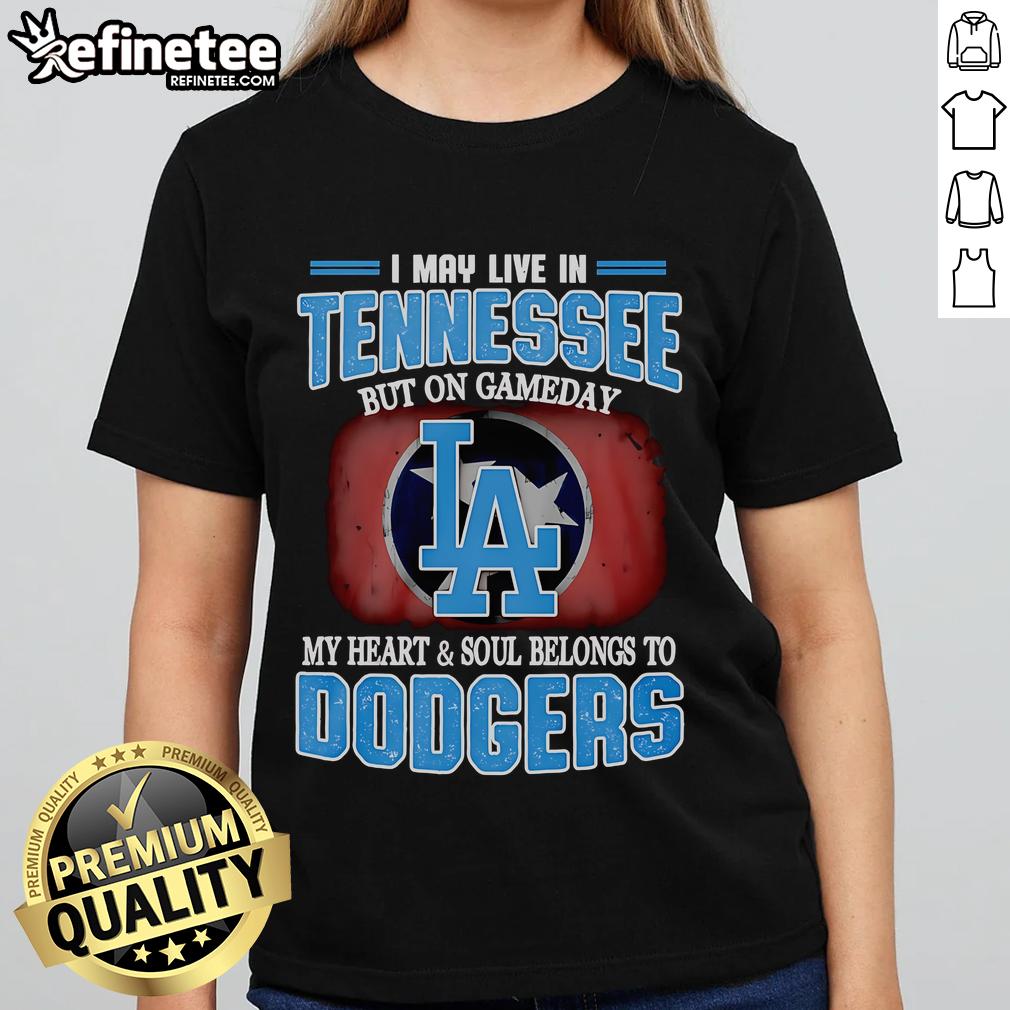 Official I May Live In Tennessee But On Gameday My Heart And Soul Belongs To Dodgers Ladies-Tee Official I May Live In Tennessee But On Gameday My Heart And Soul Belongs To Dodgers Ladies Tee in vibrant colors.
