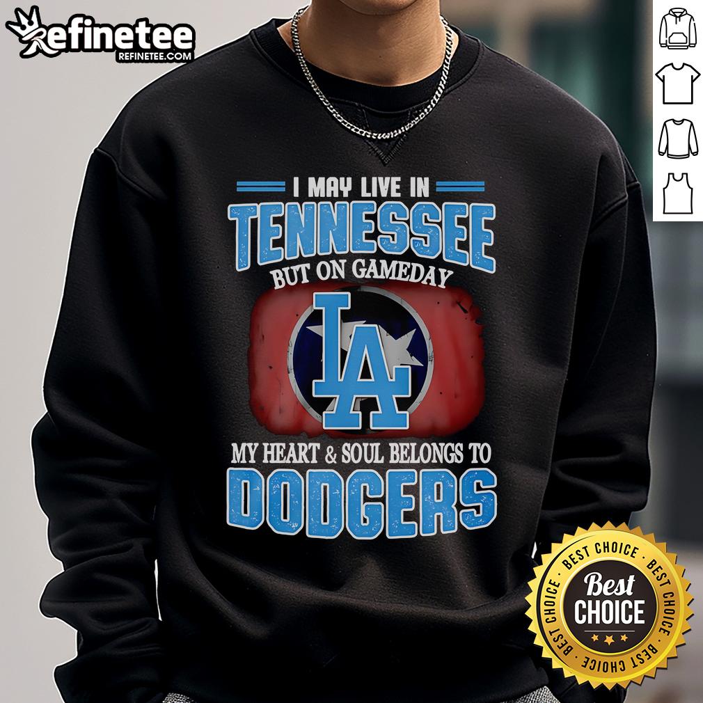 Official I May Live In Tennessee But On Gameday My Heart And Soul Belongs To Dodgers Sweatshirt Cozy Dodgers sweatshirt with 'I May Live In Tennessee But On Gameday My Heart And Soul Belongs To Dodgers' design.