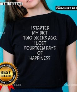 Funny ladies tee: 'I Started My Diet Two Weeks Ago, I Lost Fourteen Days of Happiness' - perfect for diet humor lovers.