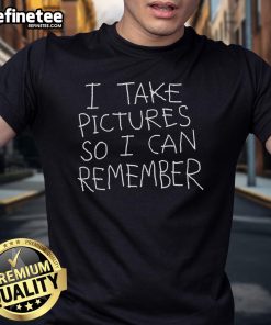Alt Text: Official I Take Pictures So I Can Remember T-Shirt featuring a stylish design perfect for photography enthusiasts.