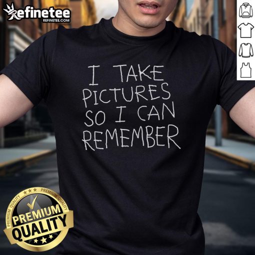 Alt Text: Official I Take Pictures So I Can Remember T-Shirt featuring a stylish design perfect for photography enthusiasts.