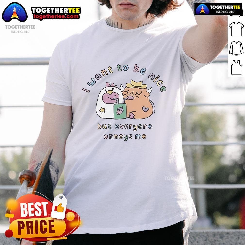 Official I Want To Be Nice But Everyone Annoys Me T Shirt Official I Want To Be Nice But Everyone Annoys Me T-Shirt featuring a humorous graphic design for casual wear.