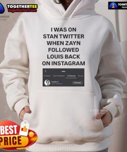 Official I Was On Stan Twitter When Zayn Followed Louis Back on Instagram hoodie featuring Louist91 design.