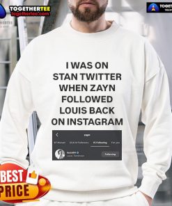 Alt Text: I Was On Stan Twitter When Zayn Followed Louis Back sweatshirt, featuring 'Louist91' graphic design.
