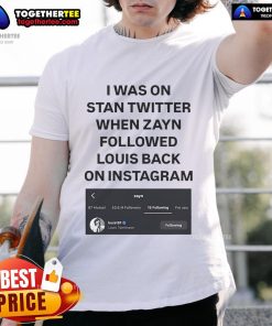 Alt Text: Official I Was On Stan Twitter When Zayn Followed Louis Back T-Shirt Louist91, perfect for fans of Zayn and Louis.