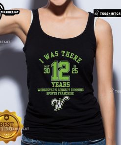 Alt Text: Official 'I Was There' tank top celebrating Worcester's longest-running sports franchise, 12 years of history.