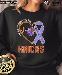 Official I Will Remember For You Alzheimers Awareness New York Knicks sweatshirt featuring team logo and message.