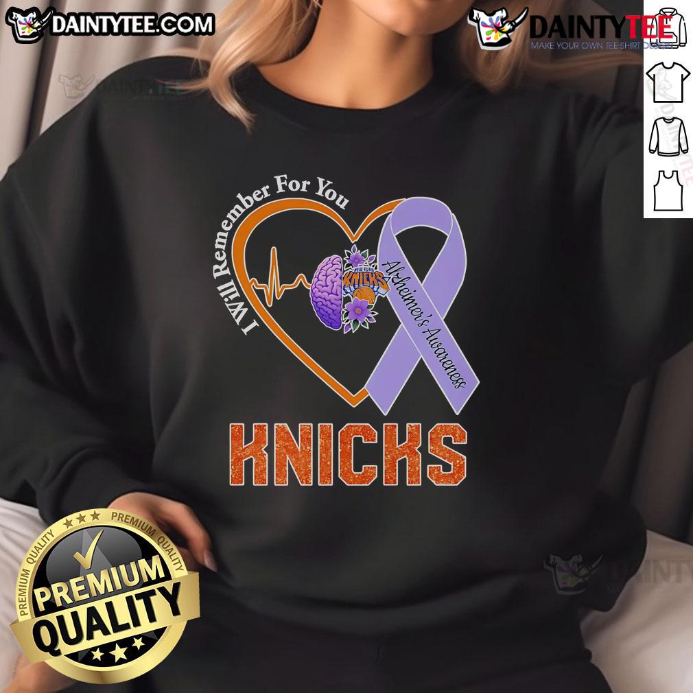 Official I Will Remember For You Alzheimer's Awareness New York Knicks Sweatshirt Official I Will Remember For You Alzheimers Awareness New York Knicks sweatshirt featuring team logo and message.
