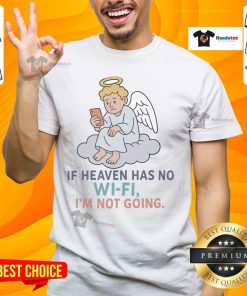 Official If Heaven Has No Wi Fi I'M Not Going T-Shirt design featuring bold text and a casual style for tech lovers.