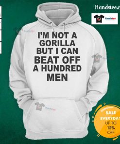 Official I'm Not A Gorilla But I Can Beat Off A Hundred Men Hoodie featuring bold graphic design and comfortable fit.