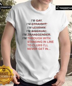 Official I'M Through With Standing In Line To Club I'Ll Never Get In T-Shirt featuring bold text on a stylish black tee.