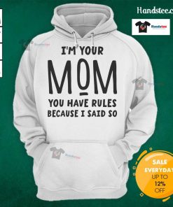 Official 'I'm Your Mom, You Have Rules Because I Said So' Hoodie - stylish and fun mom-themed apparel for casual wear.