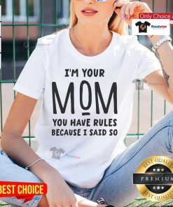 Official I'm Your Mom You Have Rules Because I Said So Ladies Tee featuring a playful mom quote in stylish font.