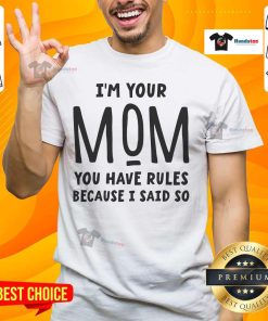 Alt Text: Official I'M Your Mom You Have Rules Because I Said So T-Shirt featuring bold text on a casual tee design.