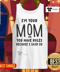 Official I'm Your Mom You Have Rules Because I Said So tank top featuring bold text design on a stylish black background.