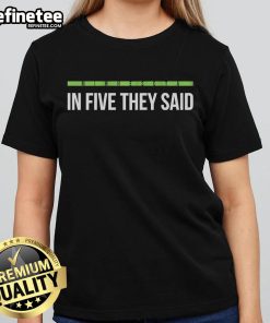 Official In Five They Said Ladies Tee featuring a stylish design, perfect for casual wear and showcasing trendy fashion.