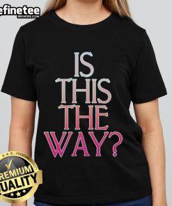 Official Is This The Way Ladies Tee featuring a stylish design perfect for casual wear and expressing individuality.