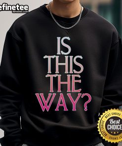 Official Is This The Way Sweatshirt in stylish design, perfect for casual wear and showcasing your unique fashion sense.