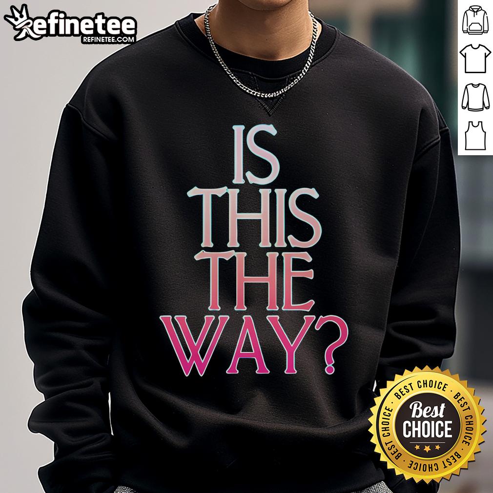Official Is This The Way Sweatshirt Official Is This The Way Sweatshirt in stylish design, perfect for casual wear and showcasing your unique fashion sense.