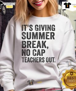 Alt Text: Teacher wearing 'It's Giving Summer Break No Cap' sweatshirt, celebrating the end of school season in style.