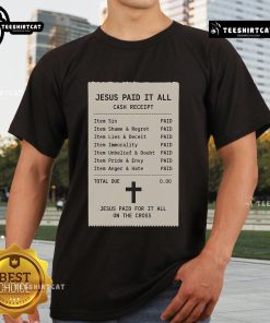 Official Jesus Paid For It All On The Cross T-Shirt featuring a unique receipt design celebrating faith and salvation.