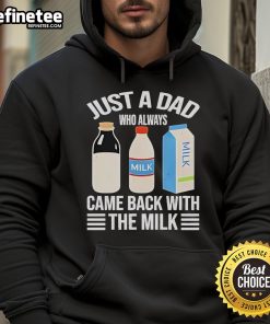 Funny Fathers Day hoodie reading 'Just A Dad Who Always Came Back With The Milk' for a humorous gift.