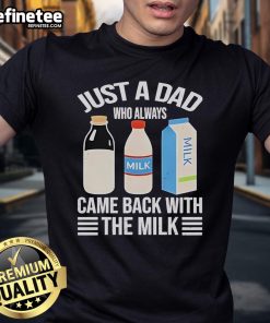 Funny Fathers Day T-Shirt featuring 'Just A Dad Who Always Came Back With The Milk' design in bold text.