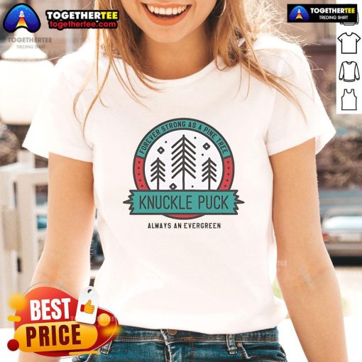 Alt Text: Official Knuckle Puck ladies tee featuring Always an Evergreen, Forever Strong as a Pine Tree design for music lovers.