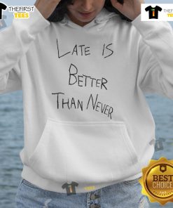 Alt Text: Official Late is Better Than Never 2025 Hoodie in stylish design, perfect for casual wear and street fashion.