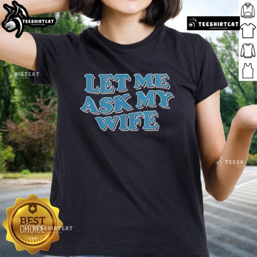Official Let Me Ask My Wife Ladies Tee featuring a stylish design for women, perfect for casual outings and gifts.