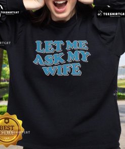Official Let Me Ask My Wife Sweatshirt in navy blue, perfect for casual wear and humorous gifts for husbands.