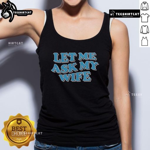 Official Let Me Ask My Wife Tank Top featuring a humorous design perfect for casual outings and gifts for husbands.