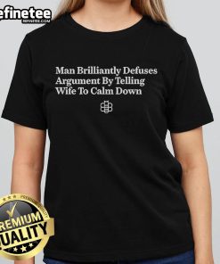 Official Man brilliantly defuses argument by telling wife to calm down, featured on Ladies Tee.