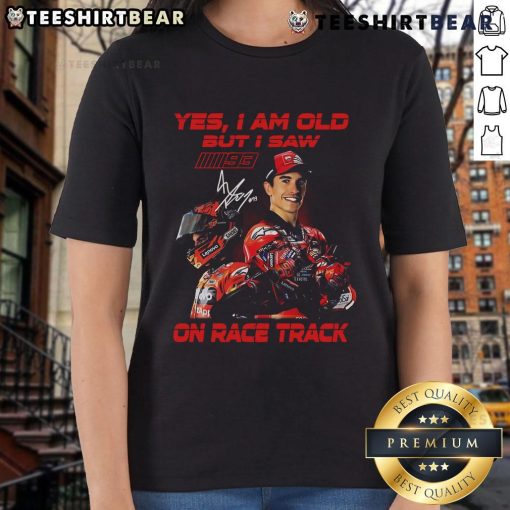Official Marc Marquez 'Yes, I Am Old' Limited Edition Ladies Tee featuring vibrant design for motorsport fans.