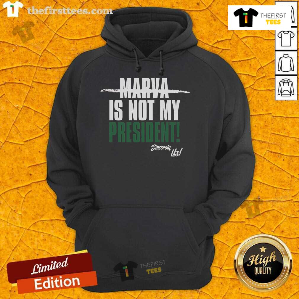 Official Marva Is Not My President Sincerely Us Hoodie Official Marva Is Not My President hoodie design featuring bold text and a stylish look, perfect for statement fashion.
