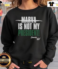 Official Marva Is Not My President Sincerely Us Sweatshirt showcasing a bold, stylish political statement in casual wear.