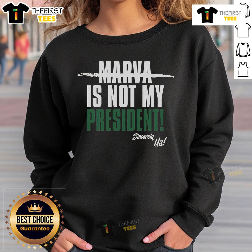 Official Marva Is Not My President Sincerely Us Sweatshirt Official Marva Is Not My President Sincerely Us Sweatshirt showcasing a bold, stylish political statement in casual wear.