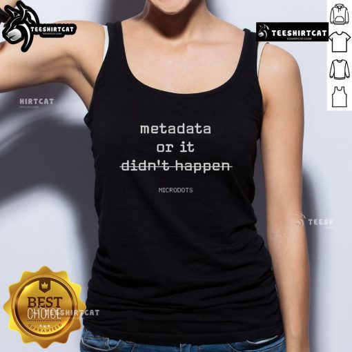 Official Microdots Metadata or It Didn't Happen Tank Top - stylish graphic tank featuring bold text design.